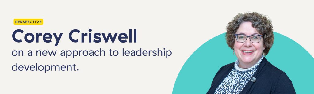 Corey Criswell on a new approach to leadership development