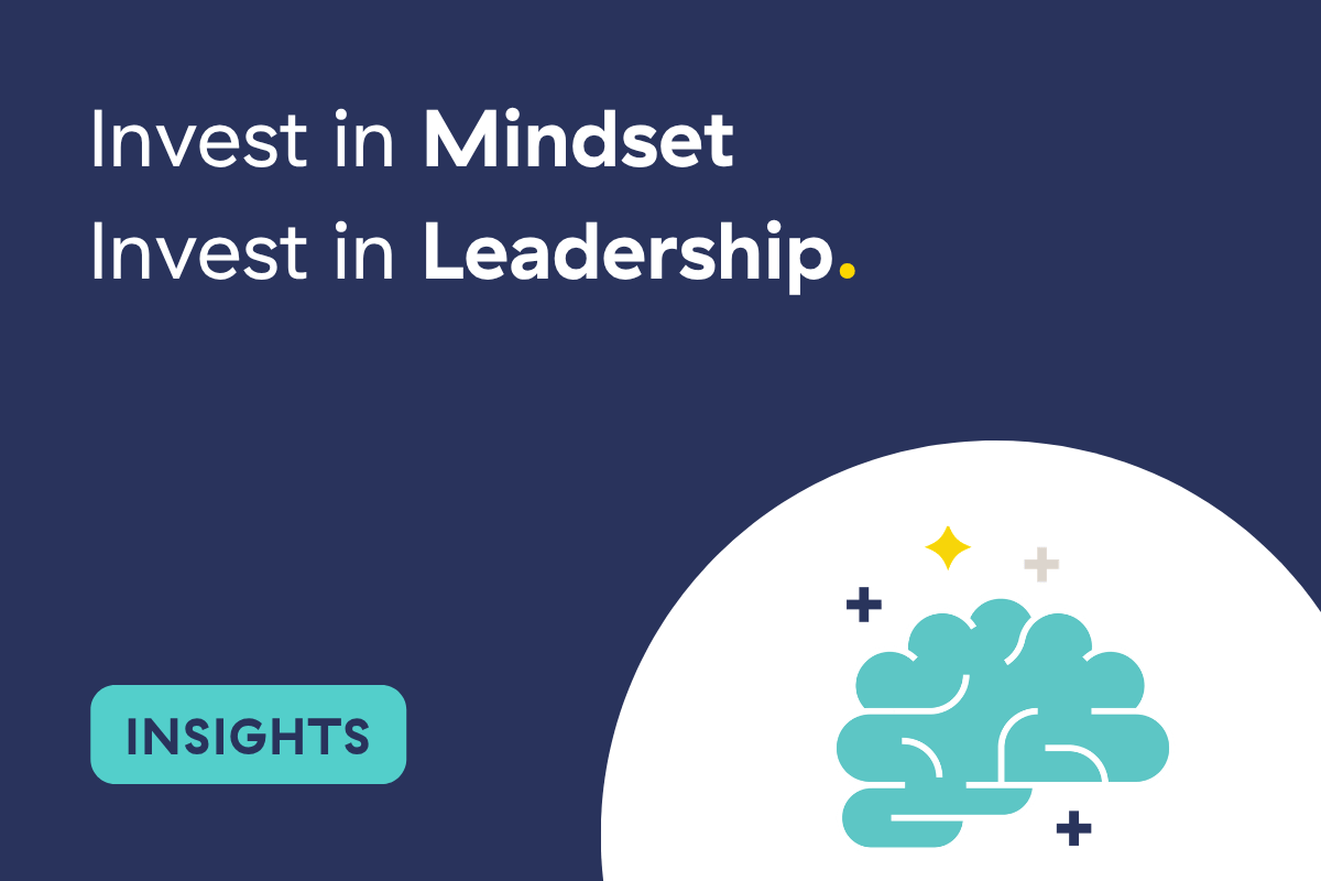 Invest in Mindset. Invest in Leadership