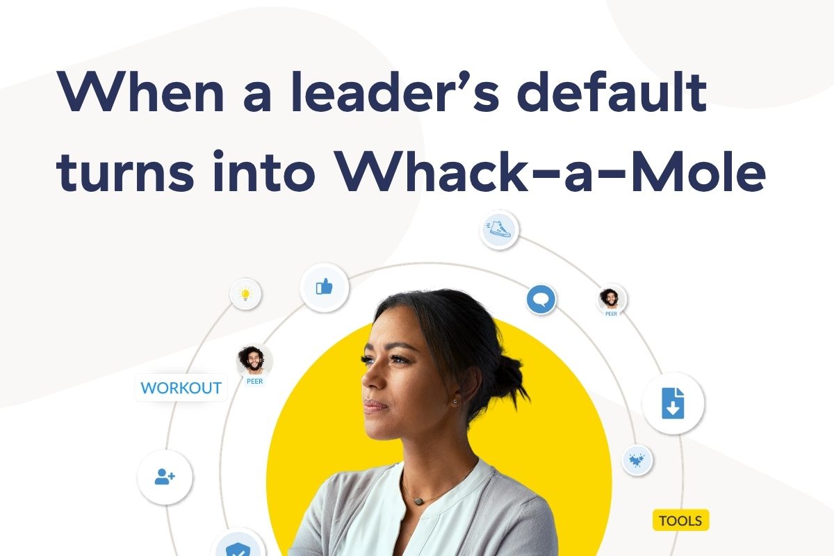 When a leader’s default turns into Whack-a-Mole